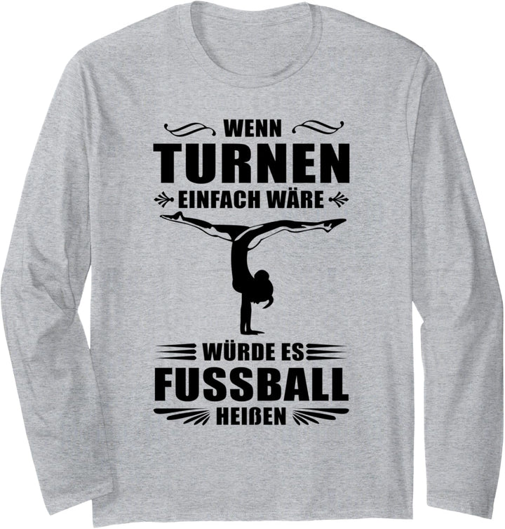 Wenn Turnen einfach wäre würde es Fussball heissen Langarmshirt
