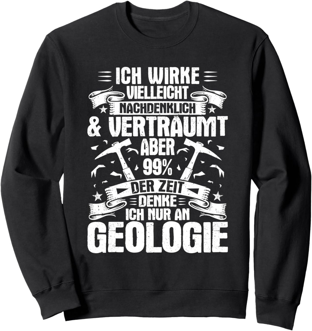 Geologe Nachdenklich & Verträumt Geologie Sweatshirt