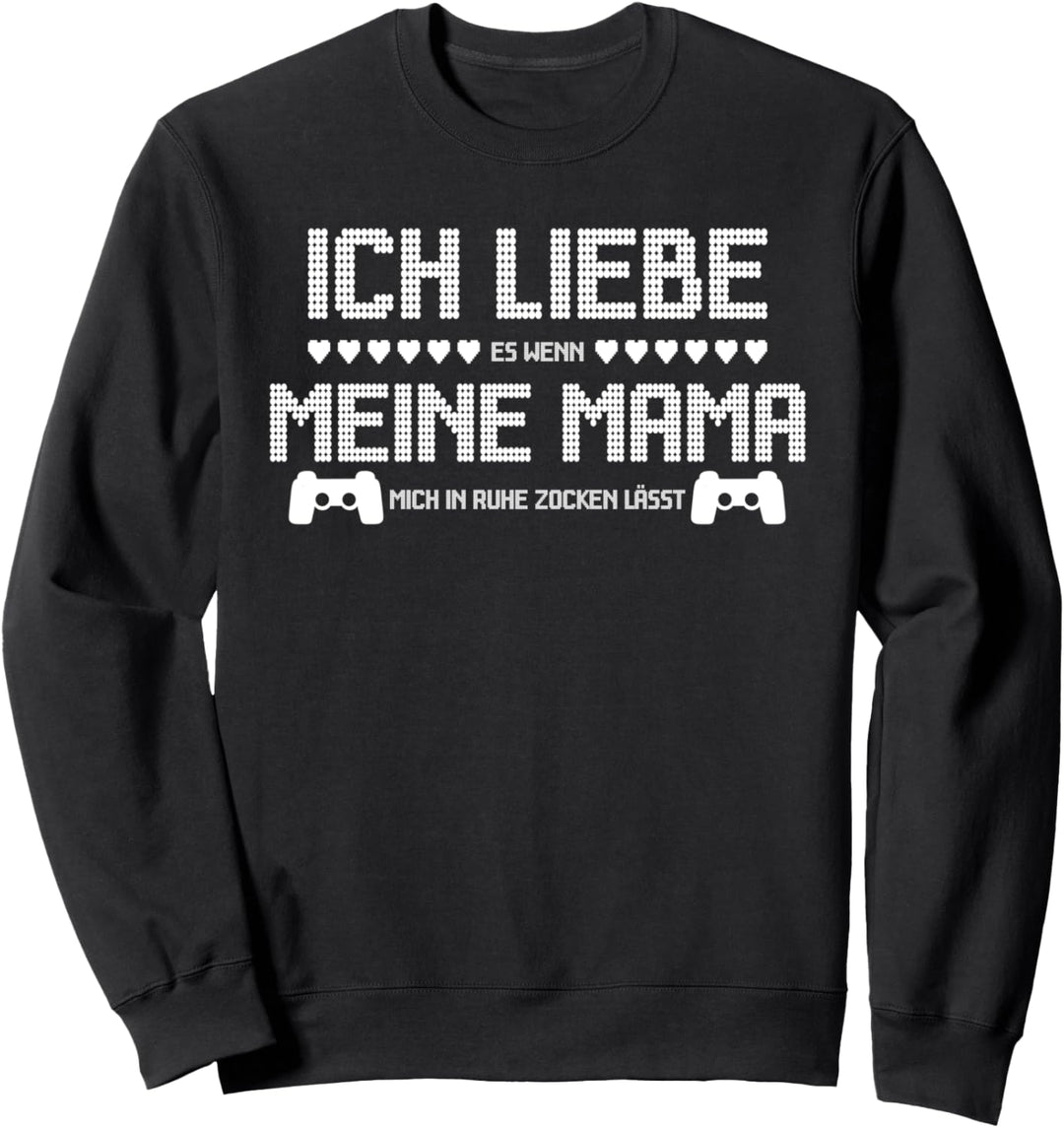 "ICH LIEBE es wenn MEINE MAMA mich zocken lässt" | Gamer Sweatshirt
