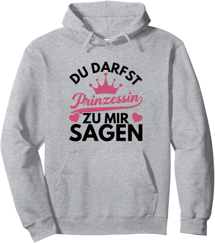 Du Darfst Prinzessin Zu Mir Sagen Spruch Mädchen Geschenk Zi Pullover Hoodie
