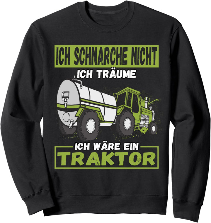 Ich Schnarche Nicht Ich Träume Ich Wäre Ein Traktor Trecker Sweatshirt