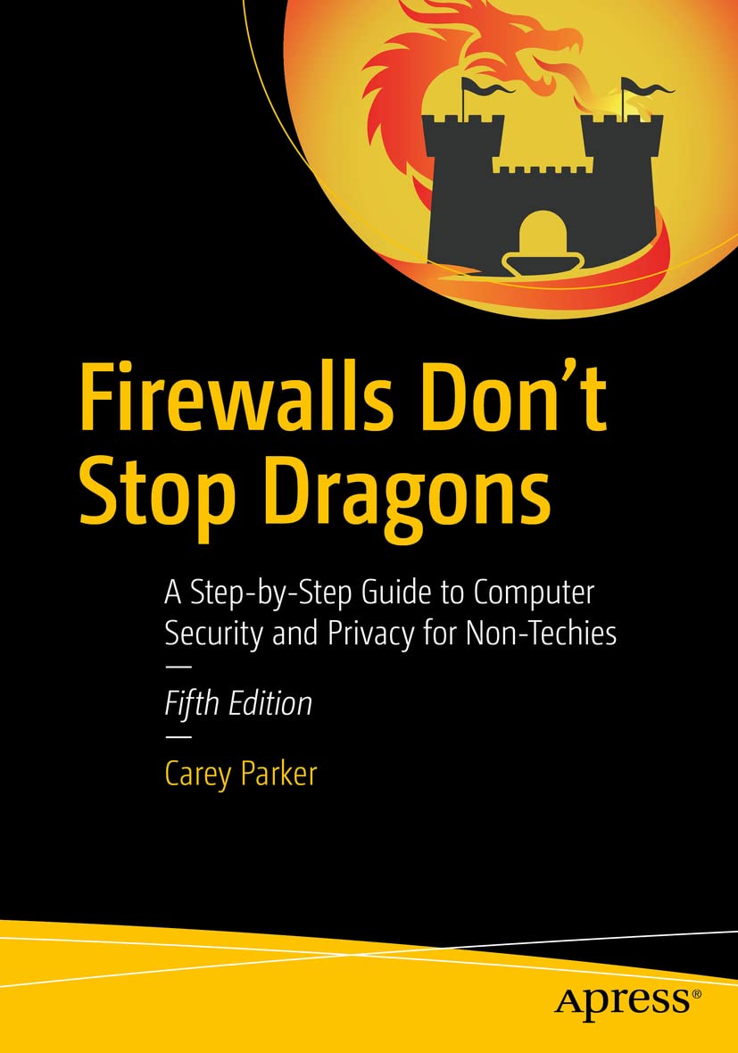 Firewalls Don't Stop Dragons: A Step-by-Step Guide to Computer Security and Privacy for Non-Techies,