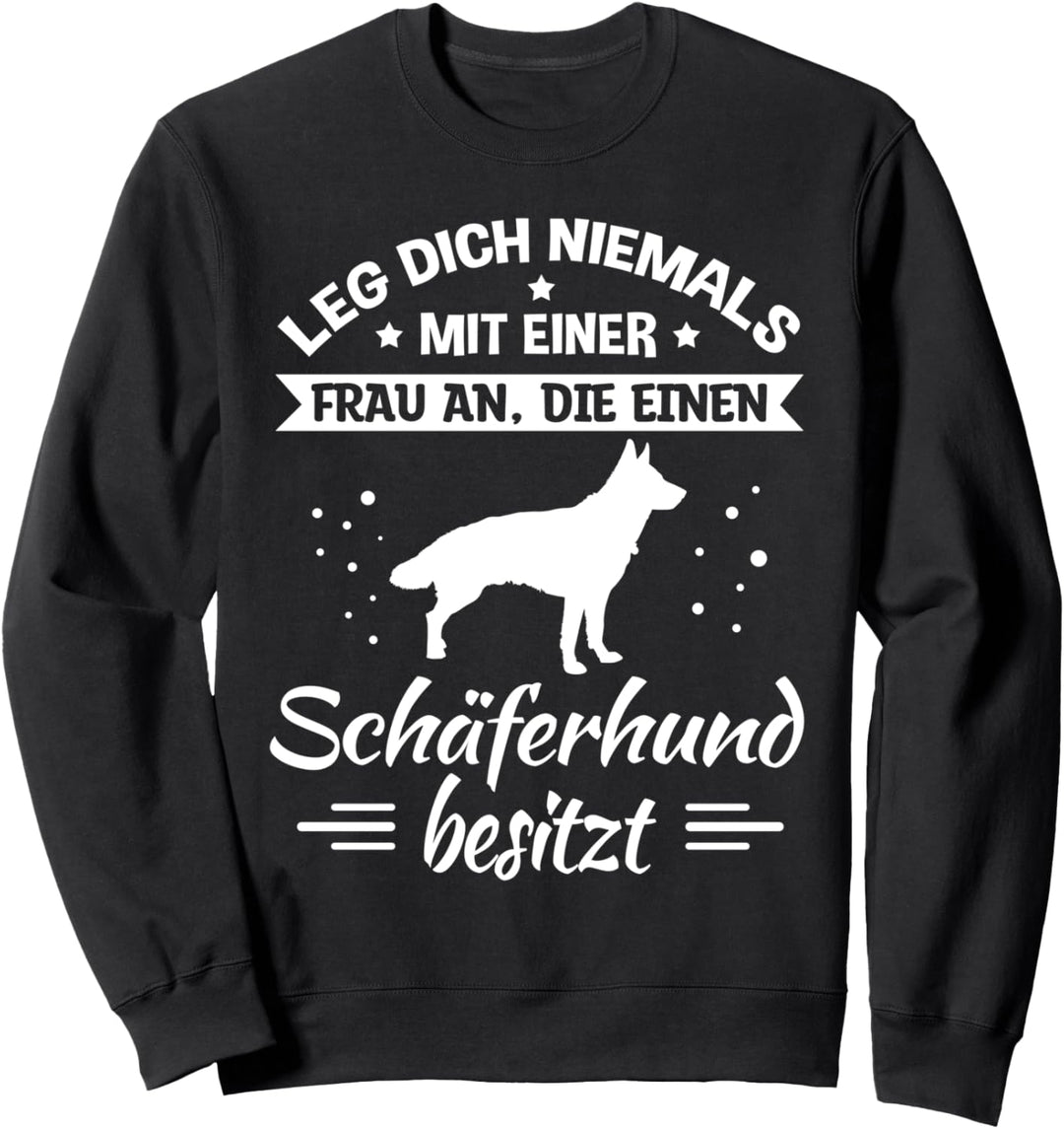 Leg dich niemals mit einer Frau an - Schäferhund Spruch Sweatshirt