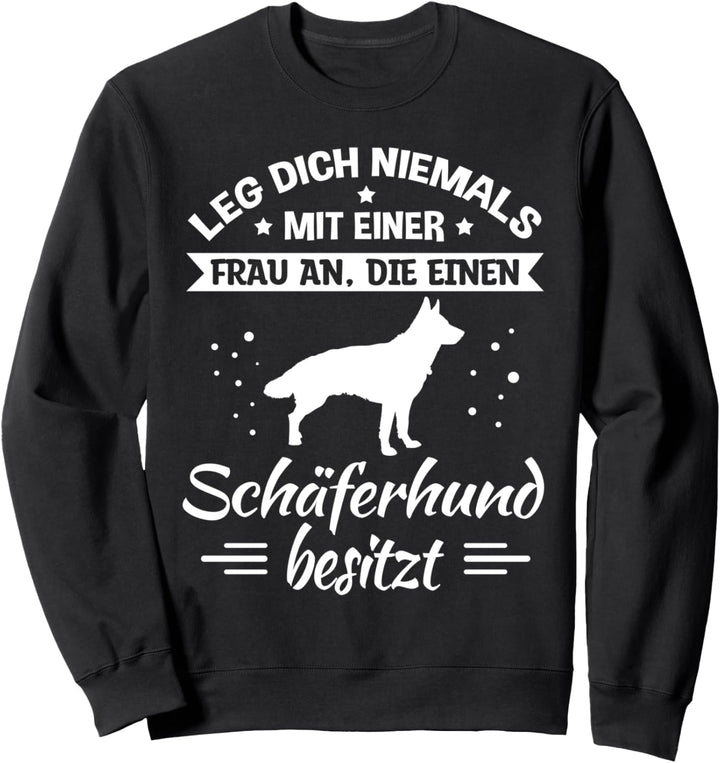 Leg dich niemals mit einer Frau an - Schäferhund Spruch Sweatshirt
