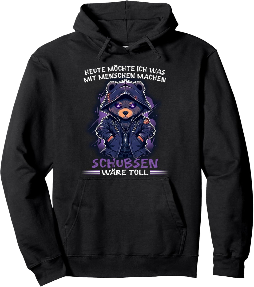 Heute möchte ich was mit Menschen machen Schubsen wäre toll Pullover Hoodie