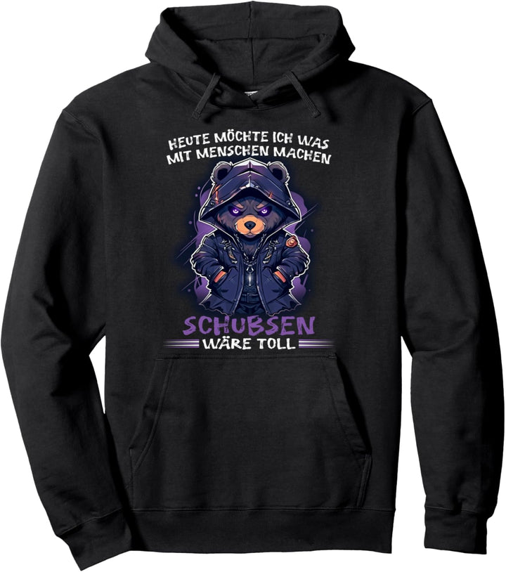 Heute möchte ich was mit Menschen machen Schubsen wäre toll Pullover Hoodie