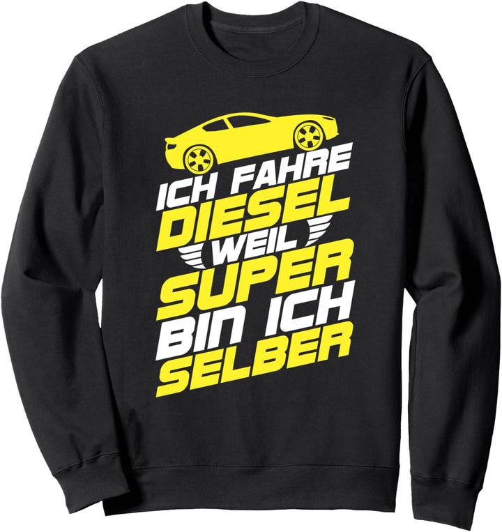 Ich Fahre Diesel Weil Super Bin Ich Selber Geschenk Sweatshirt