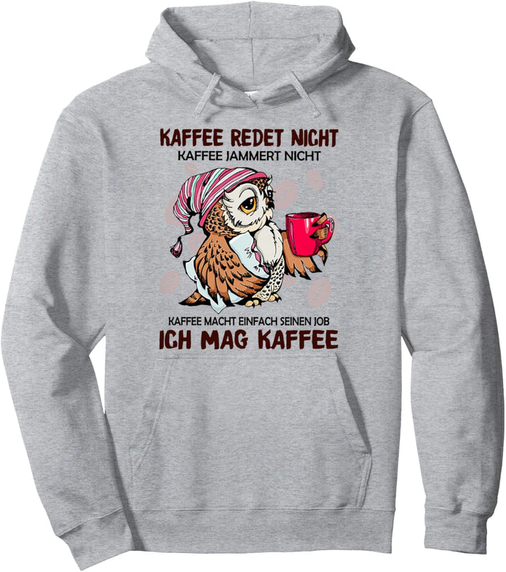 Kaffee Redet Nicht Kaffee Jammert Nicht Pullover Hoodie