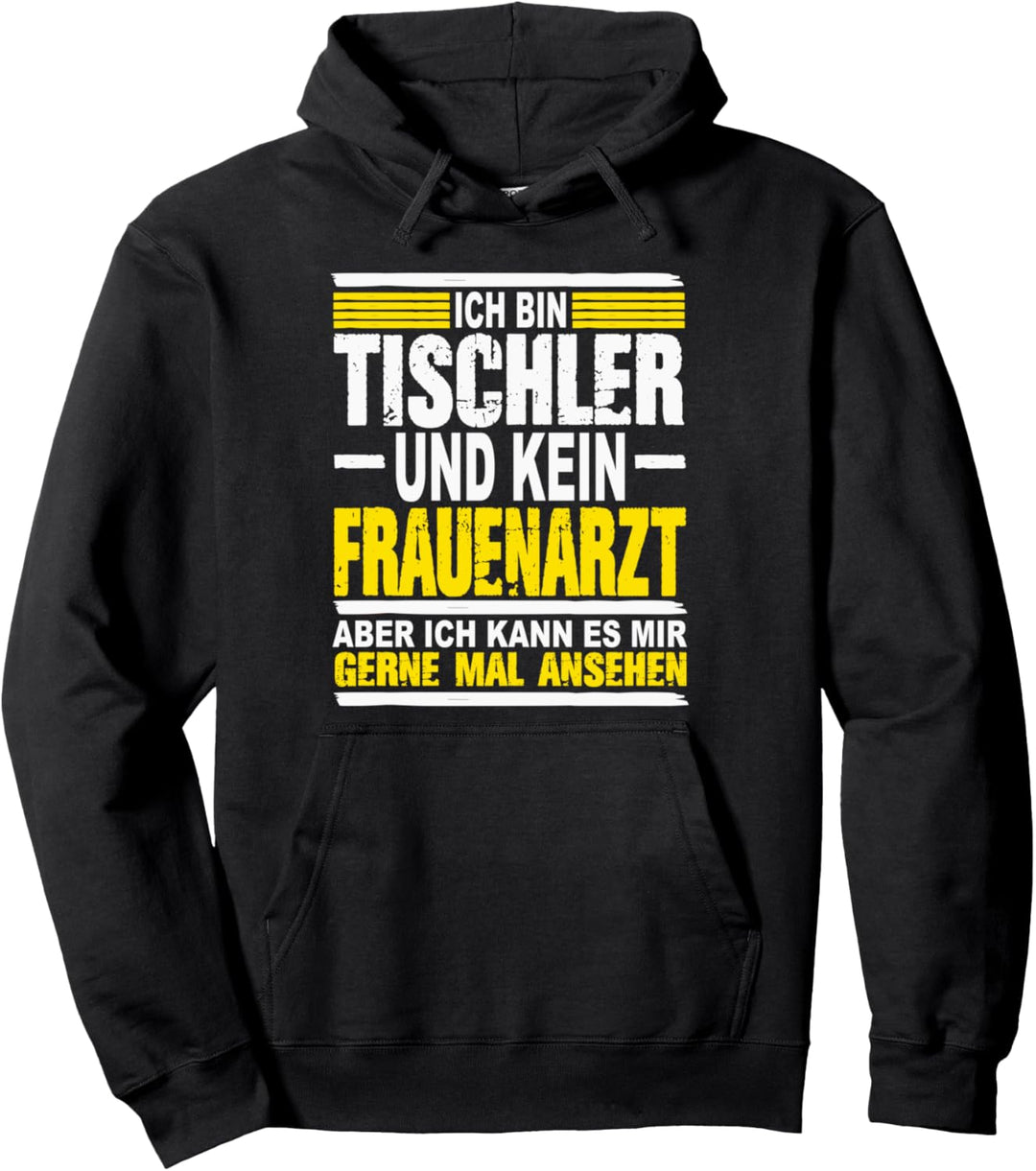 Ich Bin Tischler und kein Frauenarzt Tischler Pullover Hoodie