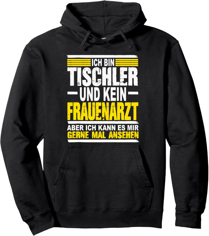 Ich Bin Tischler und kein Frauenarzt Tischler Pullover Hoodie