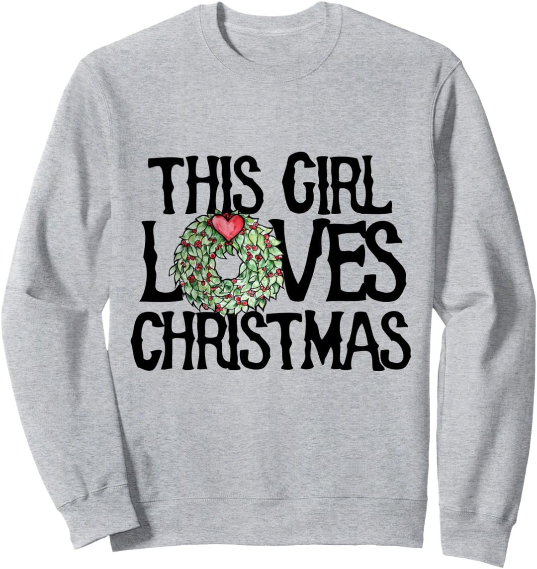 This girl Loves Christmas Sweatshirt