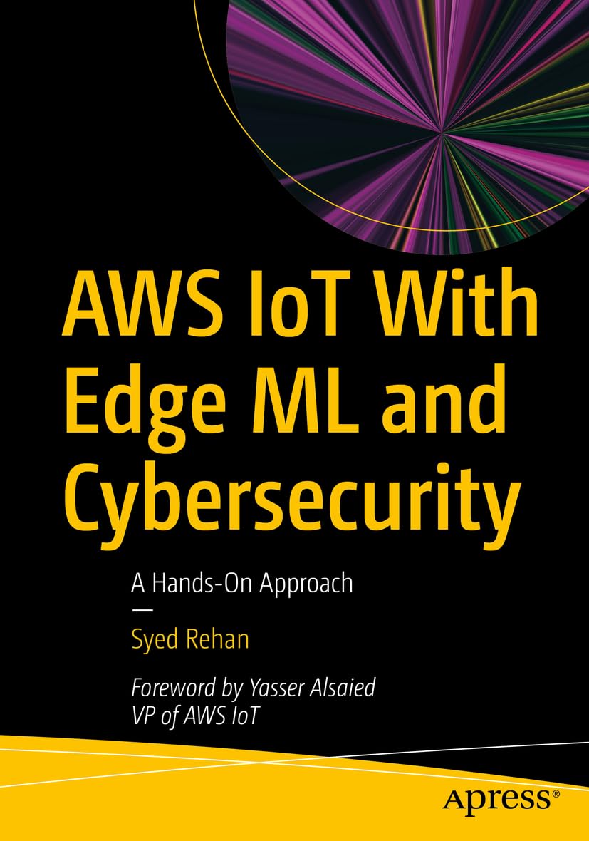 AWS IoT With Edge ML and Cybersecurity: A Hands-On Approach, Taschenbuch