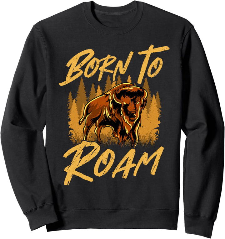 Wild Bison Born To Roam Animals In Nature Sweatshirt