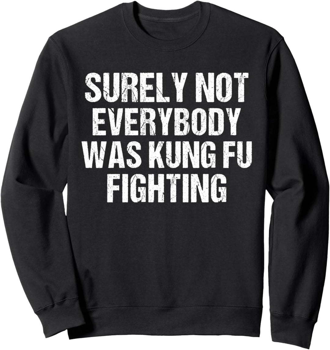 Surely Not Everybody Was Kung Fu Fighting Lover Kampfsport Sweatshirt