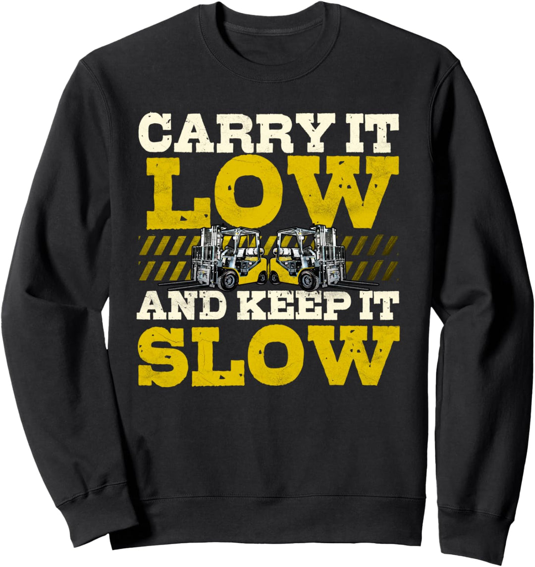 Gabelstaplerfahrer Lustig Trage es niedrig Halte es langsam Sweatshirt