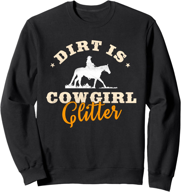 Dirt Is Cowgirl Glitter | Funny Cattle Rancher Joke Sweatshirt