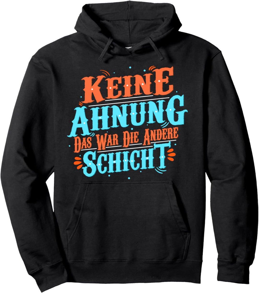 Keine Ahnung Das War Die Andere Schicht Schichtdienst Pullover Hoodie