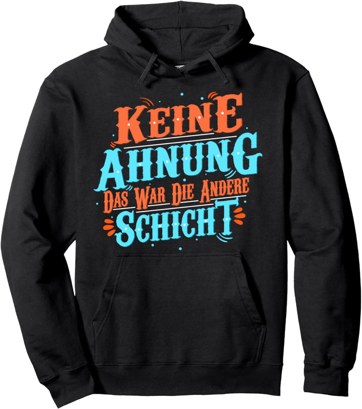 Keine Ahnung Das War Die Andere Schicht Schichtdienst Pullover Hoodie