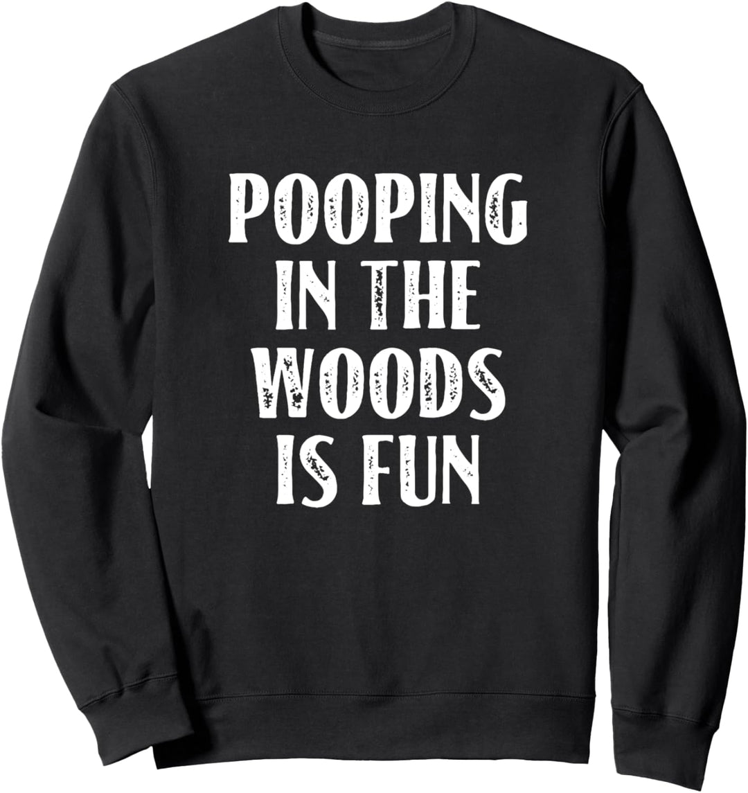 Pooping in the Woods is Fun! Funny Camping Sweatshirt