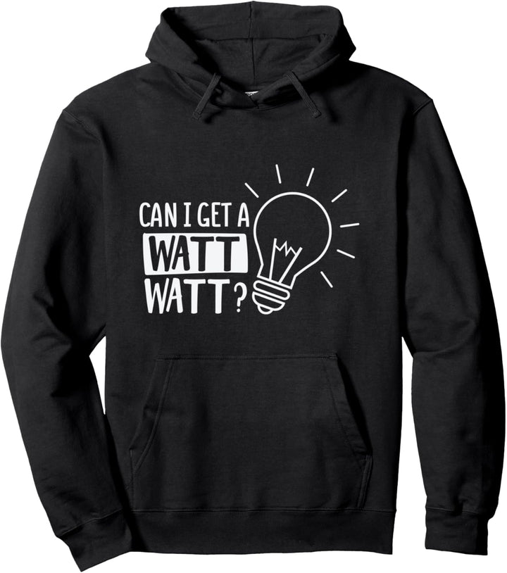 Can I Get A Watt Watt Funny Electrical Engineer Pullover Hoodie