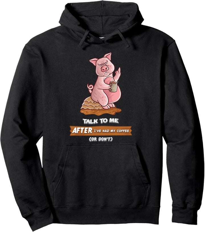 Talk To Me After I've Had My Coffee Or Don't Schwein Kaffee Pullover Hoodie
