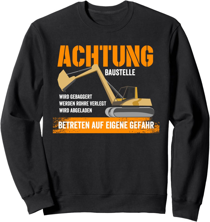 Achtung Baustelle Gebaggert Betretten eigene Gefahr Bagger Sweatshirt