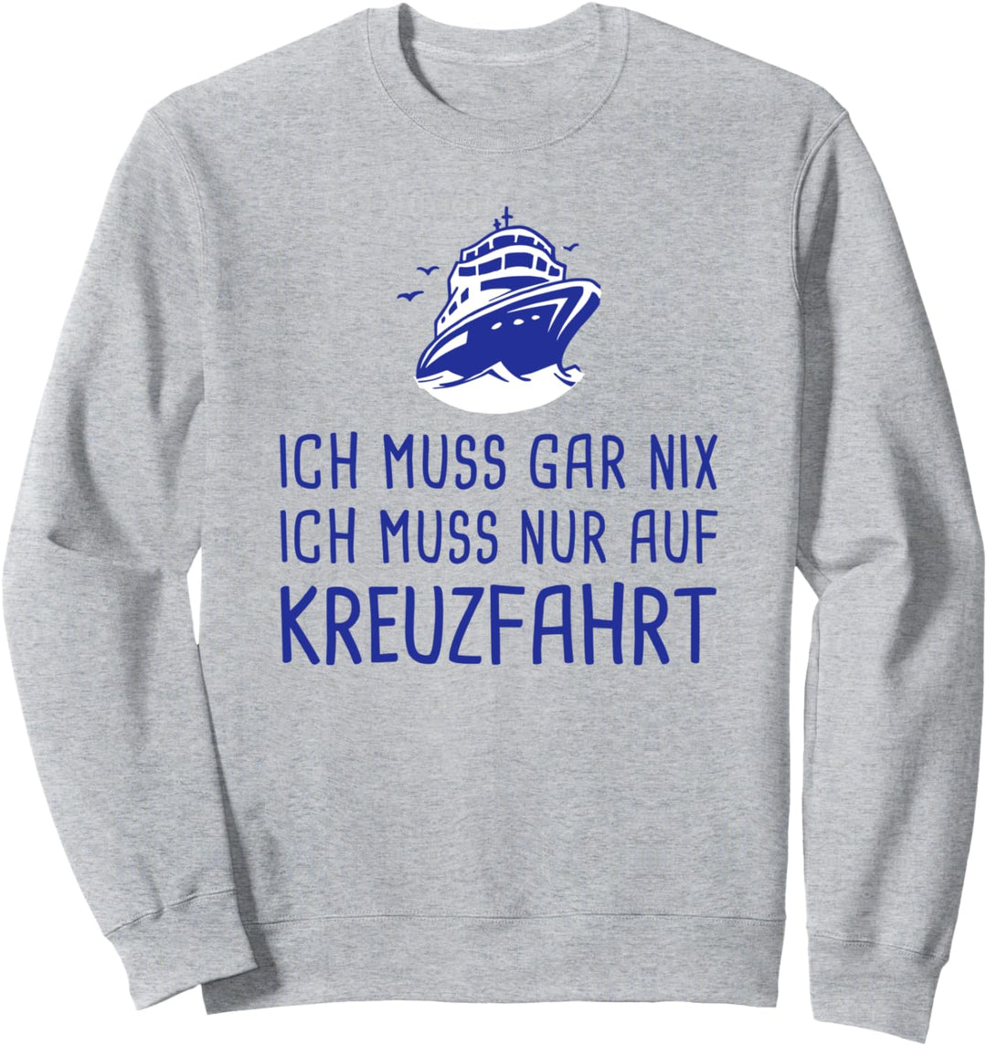 Ich Muss Gar Nix Ich Muss Nur Auf Kreuzfahrt Schiffsreise Sweatshirt
