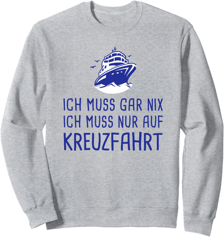 Ich Muss Gar Nix Ich Muss Nur Auf Kreuzfahrt Schiffsreise Sweatshirt