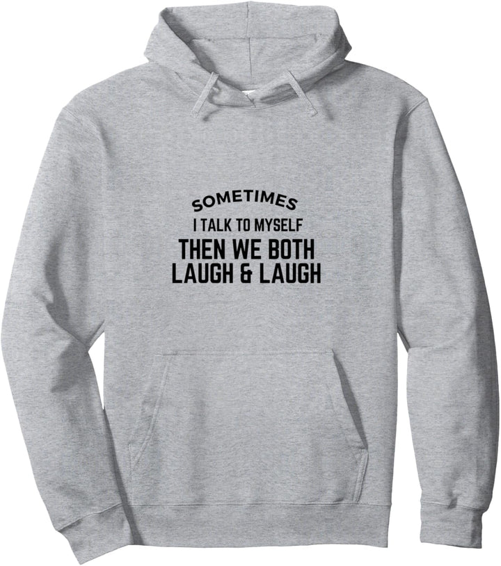 Manchmal rede ich mit mir selbst, dann lachen wir beide und lachen Pullover Hoodie