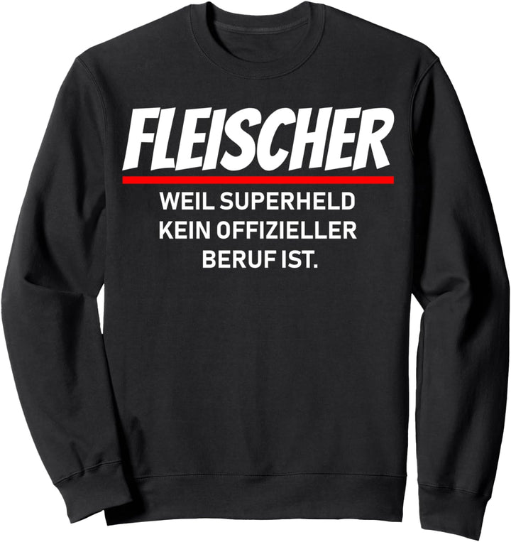 Fleischer weil Superheld kein offizieller Beruf ist Design Sweatshirt