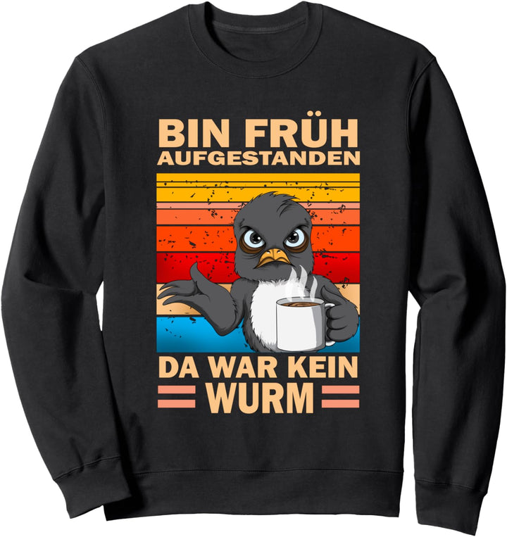 Bin früh aufgestanden da war kein Wurm Vogel Kaffeetasse Sweatshirt