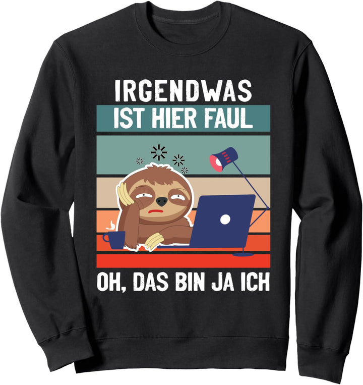 Faultier Büro Humor lustige Sprüche irgendwas ist hier faul Sweatshirt