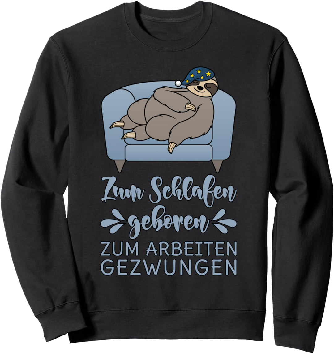 Zum Schlafen geboren Zum Arbeiten gezwungen Faultier Sweatshirt
