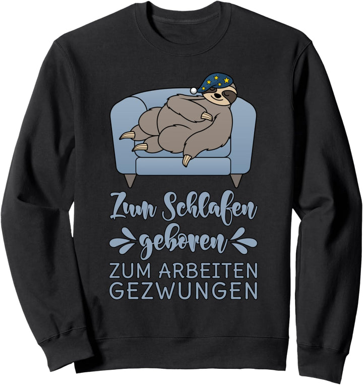 Zum Schlafen geboren Zum Arbeiten gezwungen Faultier Sweatshirt