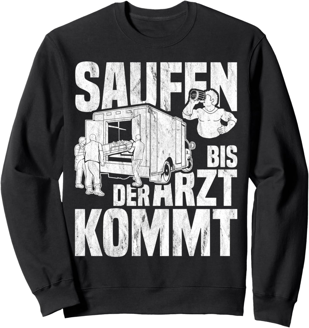 Saufen Bis Der Arzt Kommt Männer Notarzt Feiern Sweatshirt