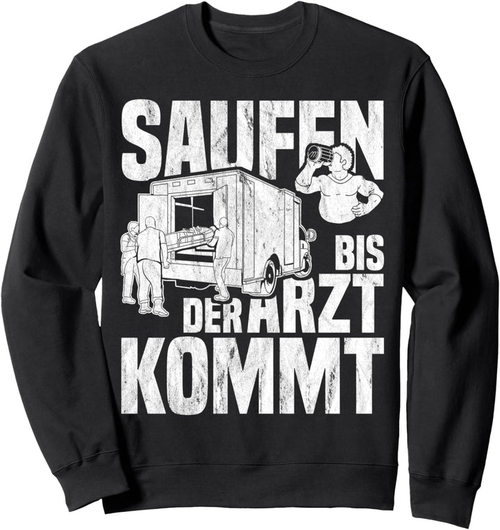 Saufen Bis Der Arzt Kommt Männer Notarzt Feiern Sweatshirt