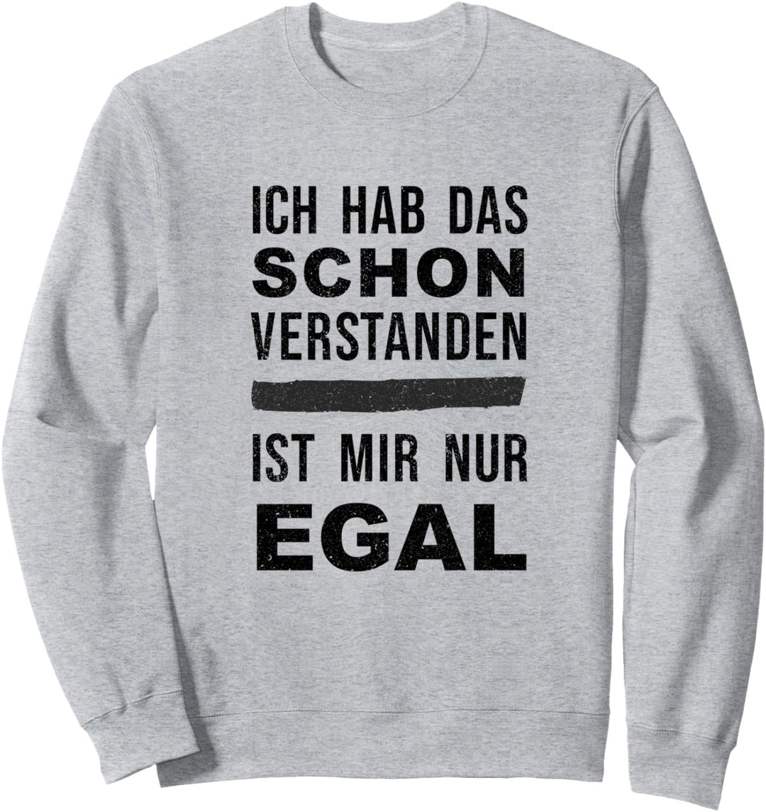 Ich hab das Schon verstanden ist mir nur egal Spruch vintage Sweatshirt