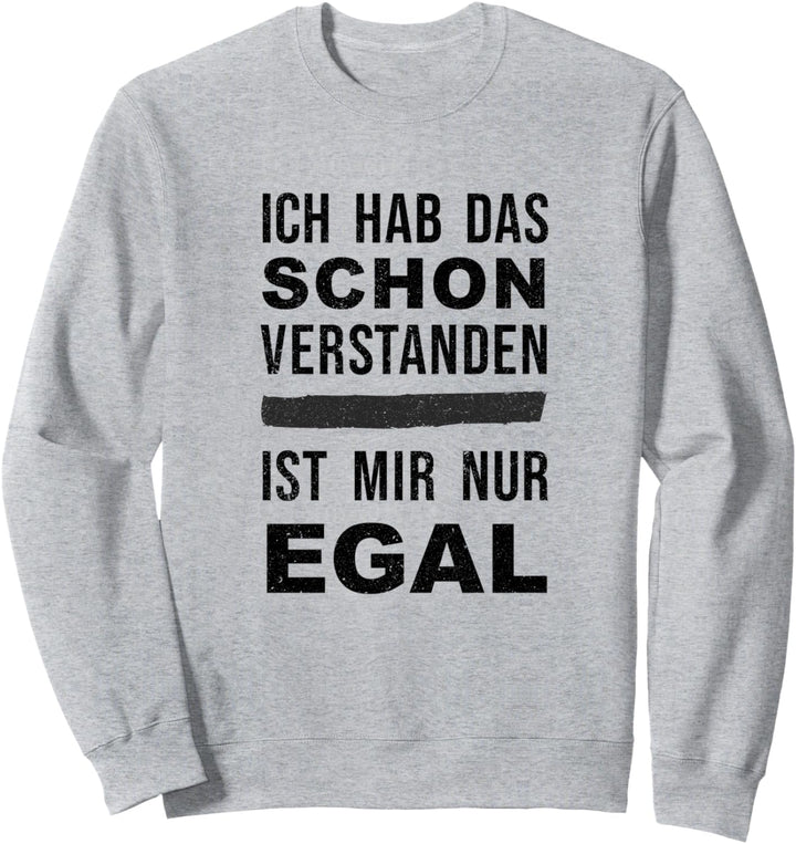 Ich hab das Schon verstanden ist mir nur egal Spruch vintage Sweatshirt