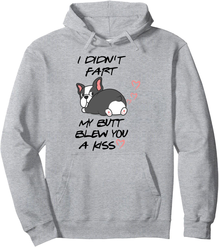 Lustiger Boston Terrier I Didn't Fart My Butt Blew You Kiss Pullover Hoodie