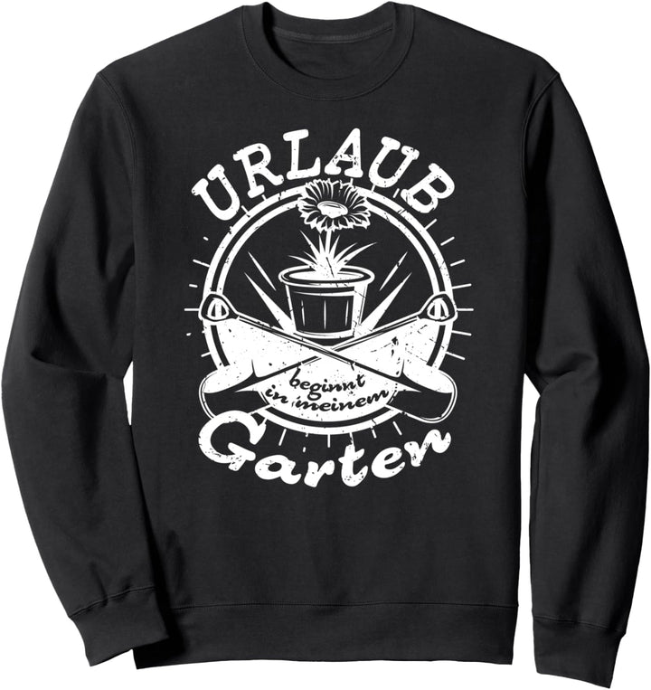 Urlaub beginnt in meinem Garten für Hobbygärtner Sweatshirt