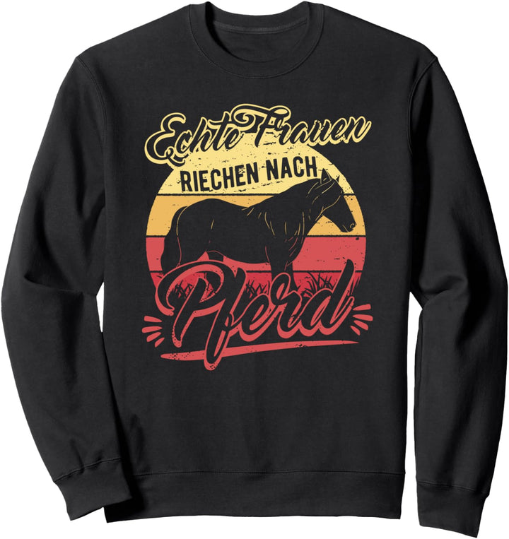 Echte Frauen Riechen Nach Pferd, Reiten Spruch, Reiter Sweatshirt