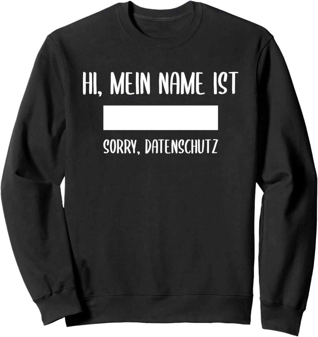 Hi Mein Name Ist Sorry Datenschutz für Datenschutzbeauftragt Sweatshirt