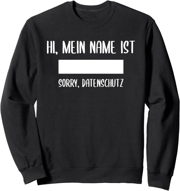 Hi Mein Name Ist Sorry Datenschutz für Datenschutzbeauftragt Sweatshirt