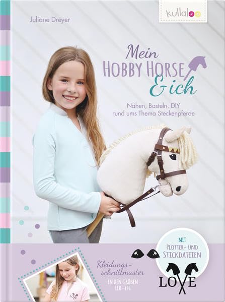 Mein Hobby Horse & ich: Nähen, Basteln, DIY rund ums Thema Steckenpferde, Gebundenes Buch