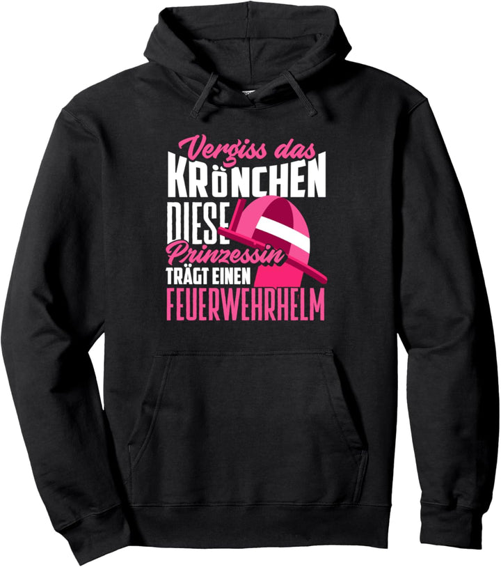 Vergiss Krönchen Prinzessin Feuerwehrhelm Feuerwehrfrau Pullover Hoodie