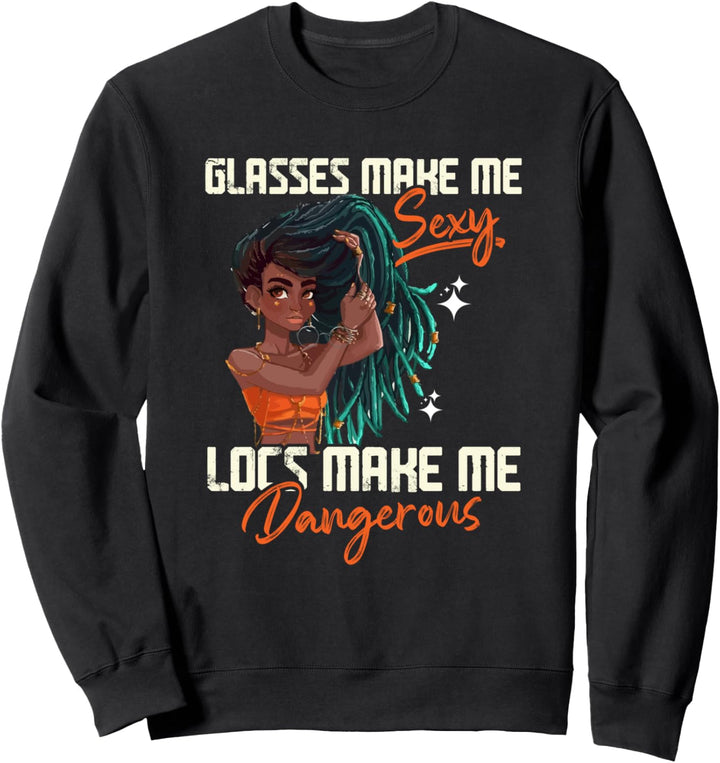 Brille macht mich sexy Locs machen mich gefährlich! Sweatshirt