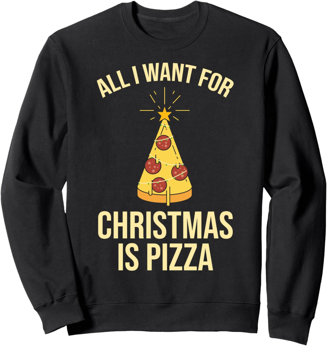 All I Want For Christmas Is Pizza Sweatshirt