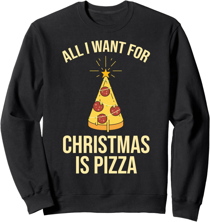 All I Want For Christmas Is Pizza Sweatshirt