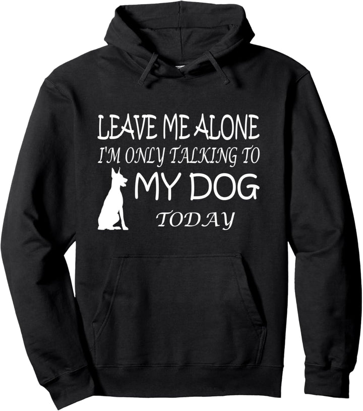 Leave Me Alone I'm Only Talking To My Dog Today. Pullover Hoodie