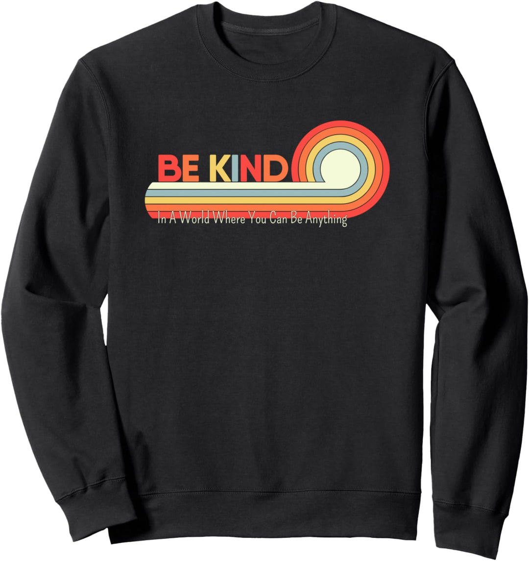 In A World Where You Can Be Anything Be Kindness Sweatshirt